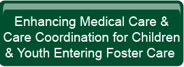 Enhancing Medical Care & Care Coordination for Children & Youth Entering Foster Care