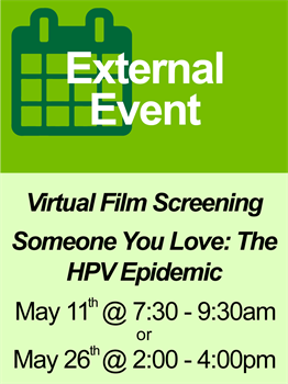 Virtual Film Screening of Someone You Love: The HPV Epidemic on either May 11 @ 7:30am or May 26 @ 2pm
