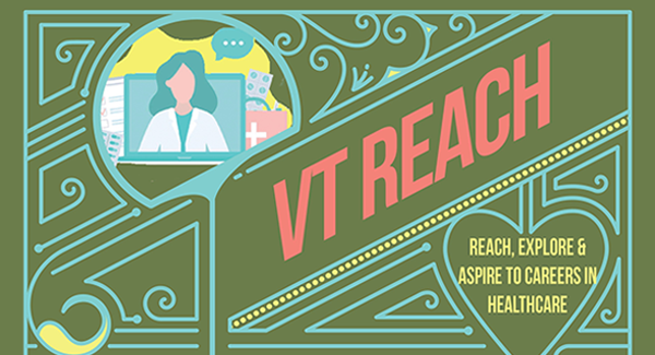 VT REACH poster graphic – olive green background with teal and yellow decorative markings, “VT Reach” written in pink font, an icon depicting a female physician with long hair, and the words “Reach, Explore, and Aspire to Careers in Healthcare” in yellow font