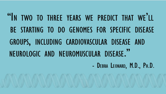 In two to three years we predict that we'll be starting to do genomes for specific disease groups. Quote from Debra Leonard