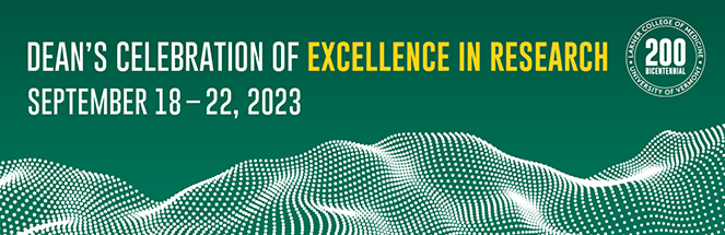 Dark green background with grid graphic under the text Dean's Celebration of Excellence in Research September 18 - 22, 2023 in white and yellow font and round image with text reading 200th anniversary, Larner College of Medicine University of Vermont